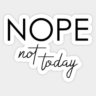 Nope Not Today Sticker